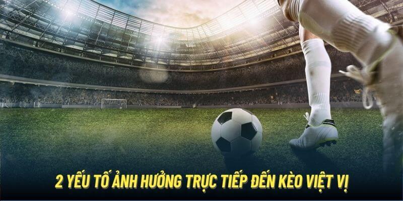 2 yếu tố ảnh hưởng trực tiếp đến kèo việt vị