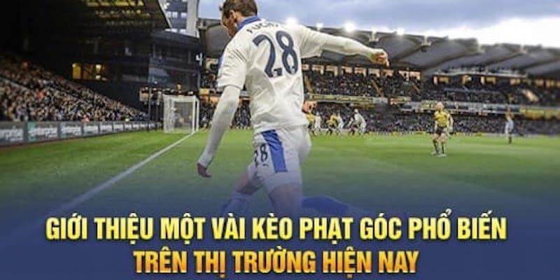 Một số kèo phạt góc phổ biến trên thị trường cá độ hiện nay