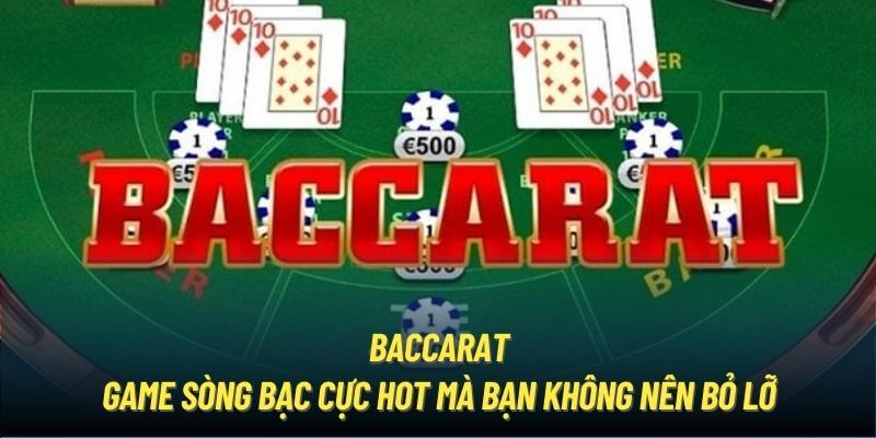 Baccarat - Game sòng bạc cực hot mà bạn không nên bỏ lỡ