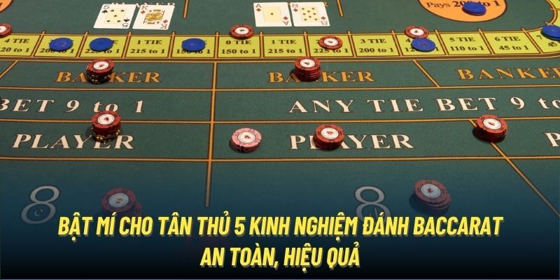 Bật mí cho tân thủ 5 kinh nghiệm đánh Baccarat an toàn, hiệu quả