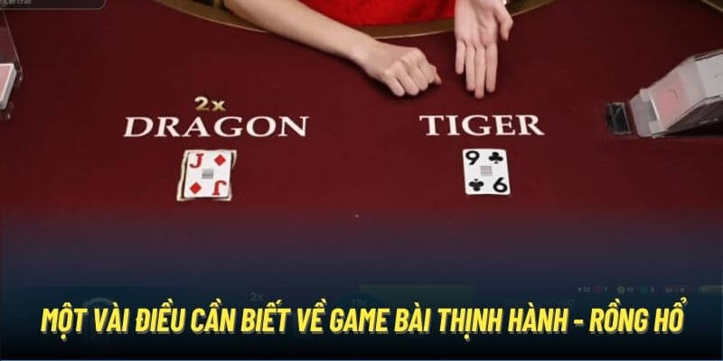 Một vài điều cần biết về game bài thịnh hành - Rồng Hổ