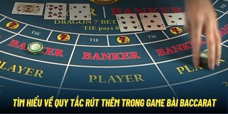 Tìm hiểu về quy tắc rút thêm trong game bài Baccarat