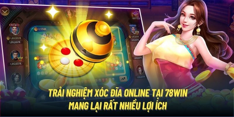 Trải nghiệm xóc đĩa online tại 78Win mang lại rất nhiều lợi ích